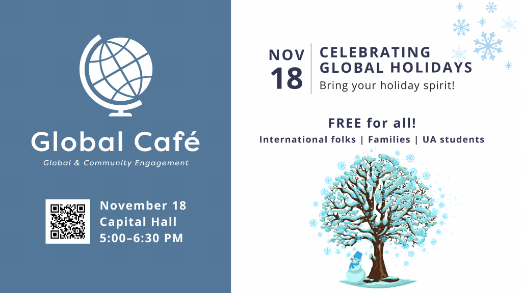 Nov 18 Global Cafe: Celebrating Global Holidays Free for all. Capital Hall 5-6:30 pm
